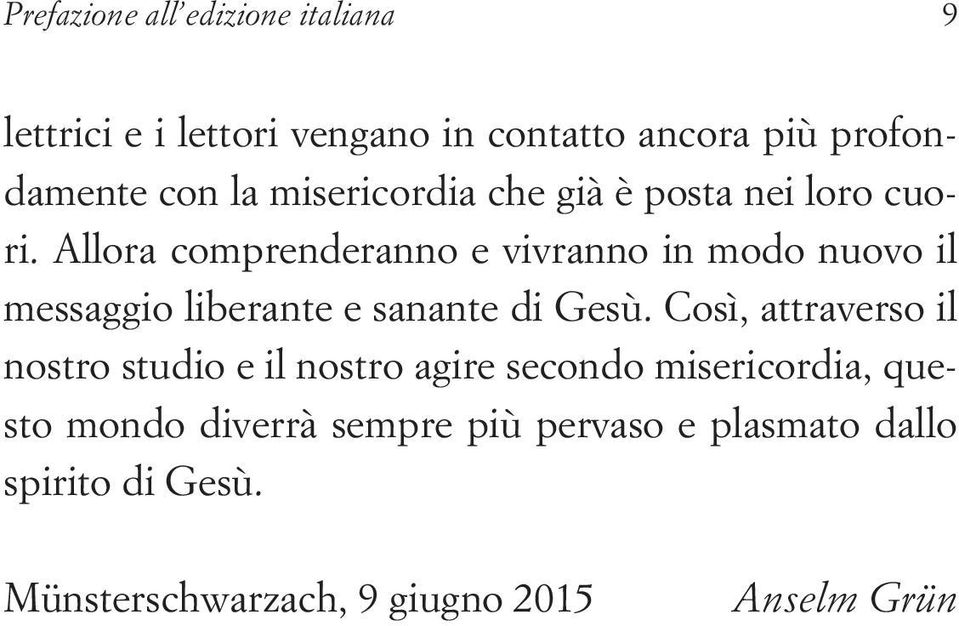 Allora comprenderanno e vivranno in modo nuovo il messaggio liberante e sanante di Gesù.