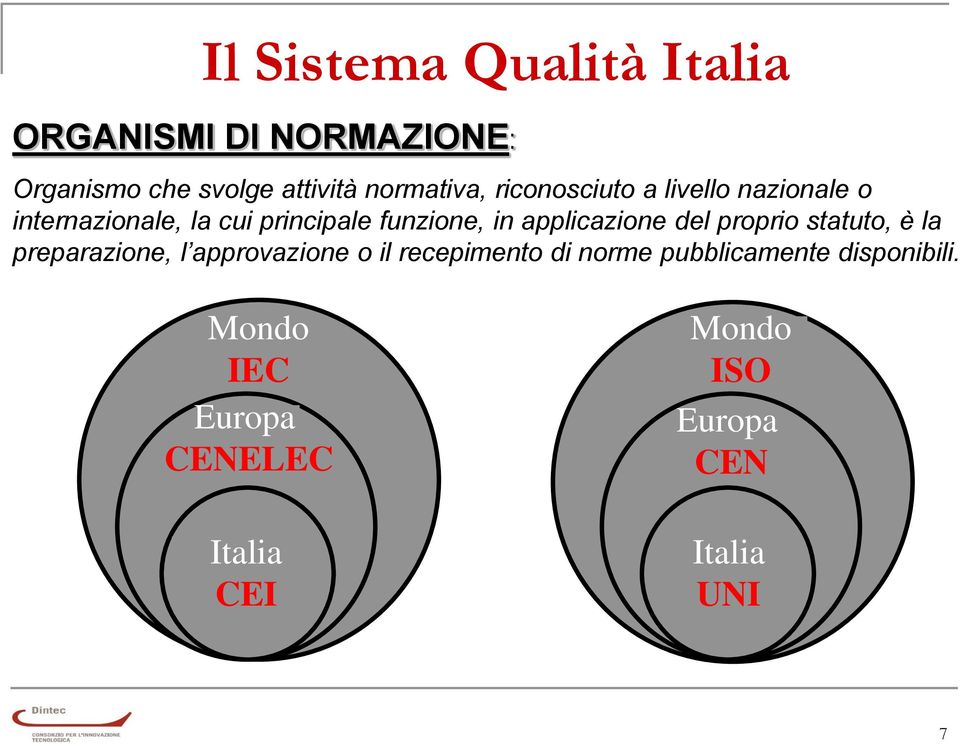 in applicazione del proprio statuto, è la preparazione, l approvazione o il recepimento di