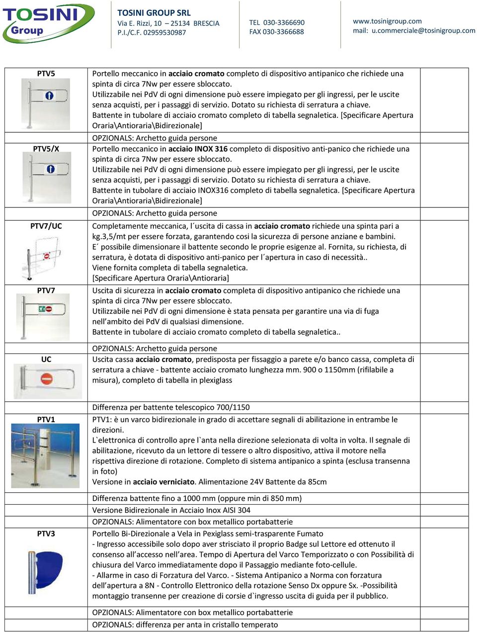 Battente in tubolare di acciaio cromato completo di tabella segnaletica.