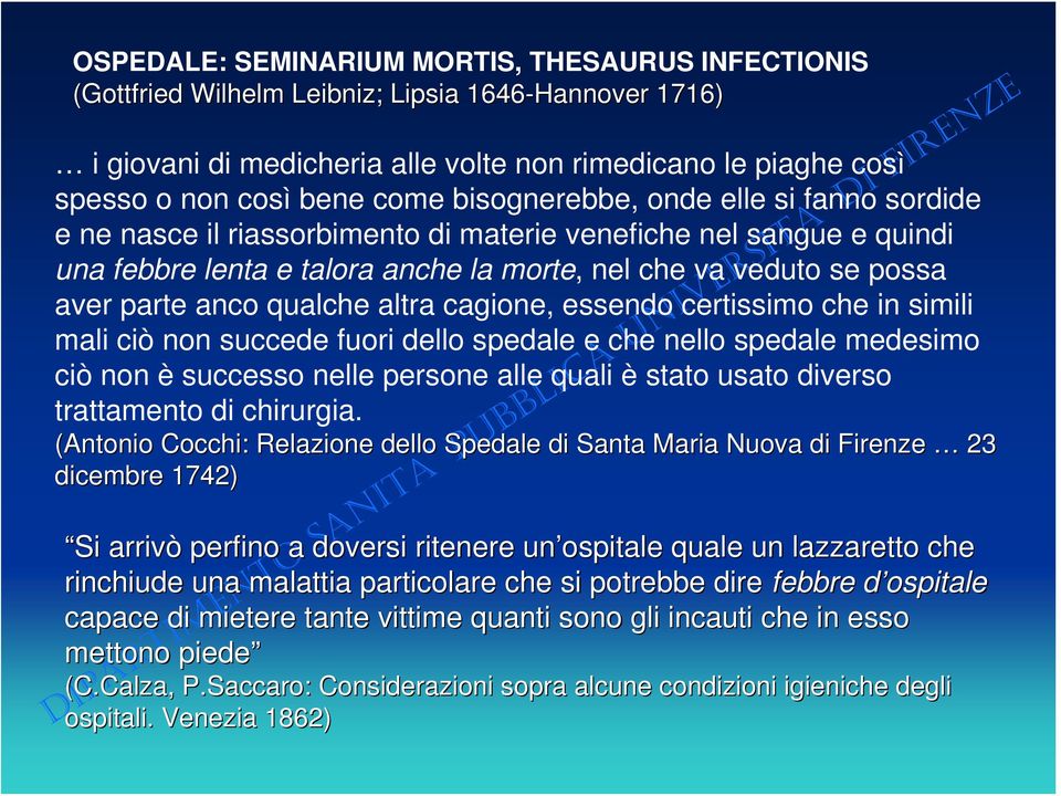 anco qualche altra cagione, essendo certissimo che in simili mali ciò non succede fuori dello spedale e che nello spedale medesimo ciò non è successo nelle persone alle quali è stato usato diverso