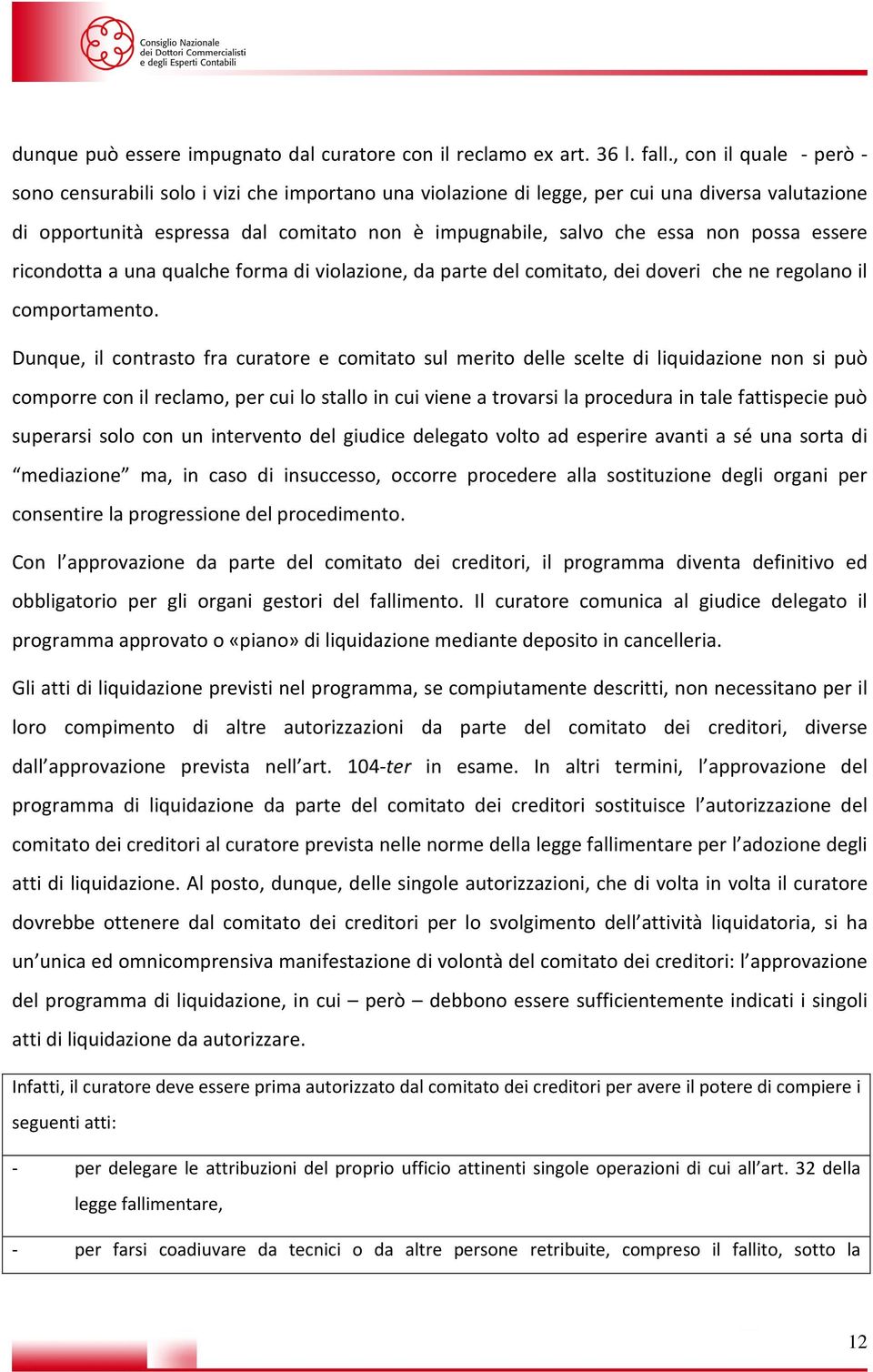 possa essere ricondotta a una qualche forma di violazione, da parte del comitato, dei doveri che ne regolano il comportamento.