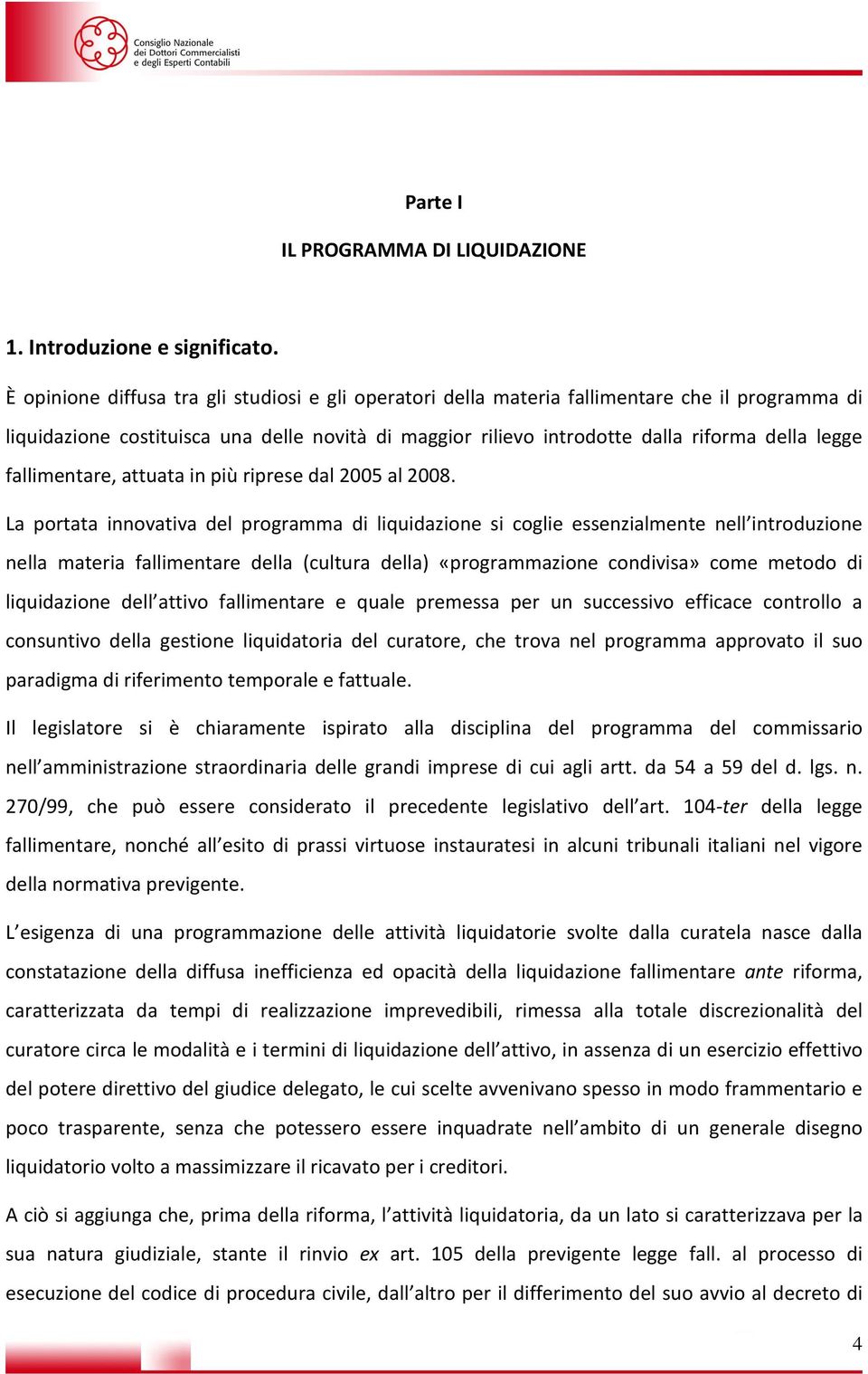 fallimentare, attuata in più riprese dal 2005 al 2008.