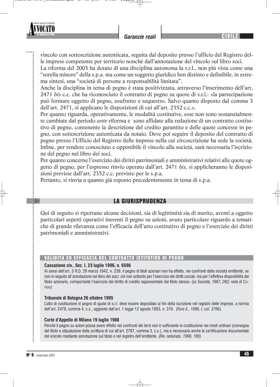 sul libro soci. La riforma del 2003 ha dotato di una disciplina autonoma la s.r.l., non più vista come una sorella minore della s.p.a. ma come un soggetto giuridico ben distinto e definibile, in estrema sintesi, una società di persone a responsabilità limitata.