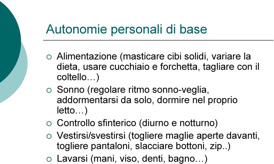 dormire nel proprio letto ) Controllo sfinterico (diurno e notturno) Vestirsi/svestirsi (togliere