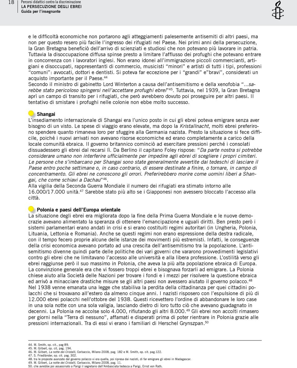 Tuttavia la disoccupazione diffusa spinse presto a limitare l afflusso dei profughi che potevano entrare in concorrenza con i lavoratori inglesi.