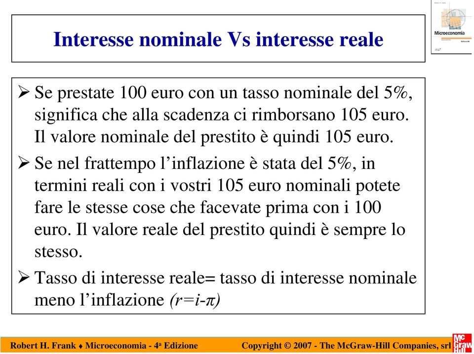 Se nel frattempo l inflazione è stata del 5%, in termini reali con i vostri 105 euro nominali potete fare le stesse cose