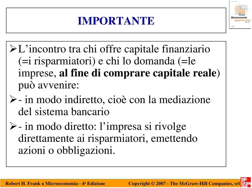 modo indiretto, cioè con la mediazione del sistema bancario - in modo diretto: l