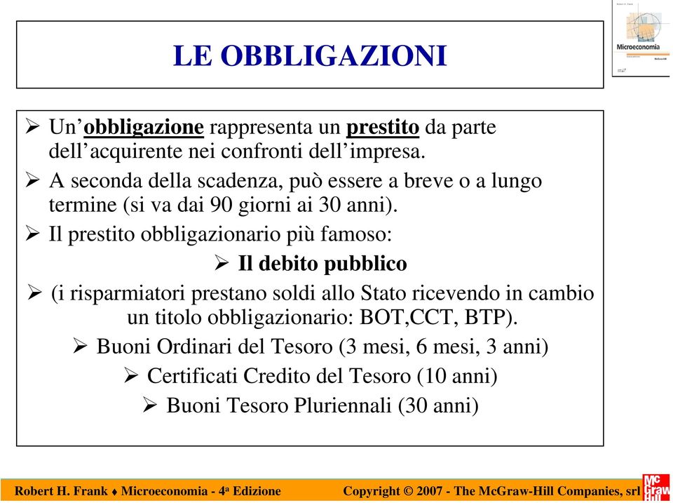 Il prestito obbligazionario più famoso: Il debito pubblico (i risparmiatori prestano soldi allo Stato ricevendo in cambio