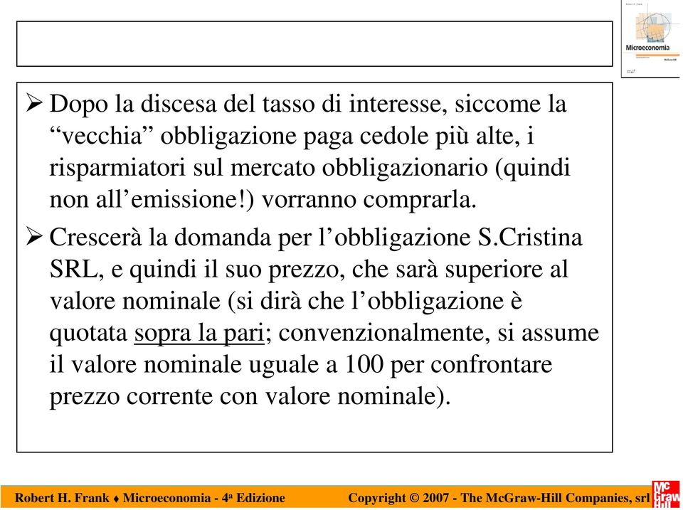 Cristina SRL, e quindi il suo prezzo, che sarà superiore al valore nominale (si dirà che l obbligazione è quotata