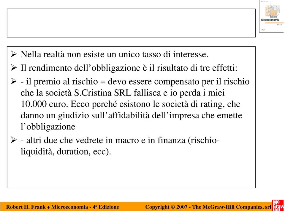 per il rischio che la società S.Cristina SRL fallisca e io perda i miei 10.000 euro.