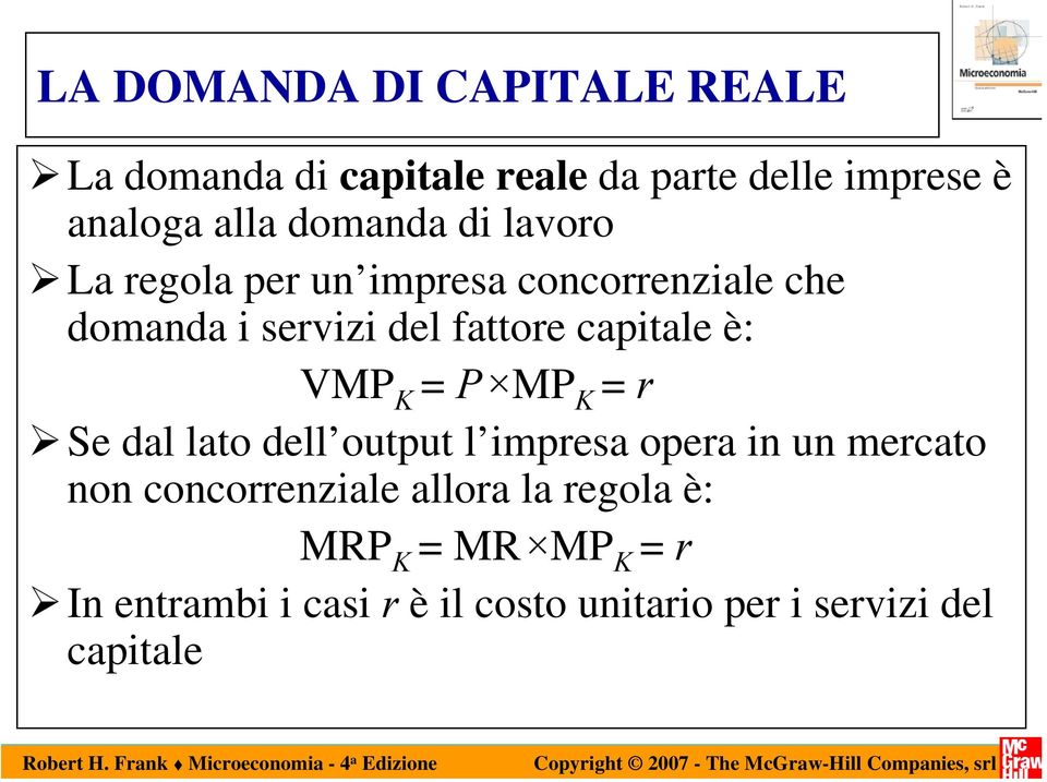 capitale è: VMP K = P MP K = r Se dal lato dell output l impresa opera in un mercato non