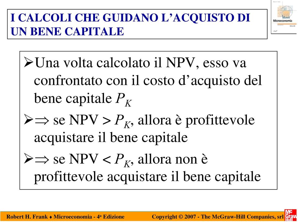 bene capitale P K se NPV > P K, allora è profittevole acquistare il