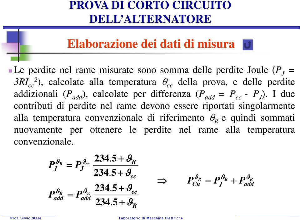 I due contributi di perdite nel rame devono essere riportati singolarmente alla temperatura convenzionale di riferimento R e quindi