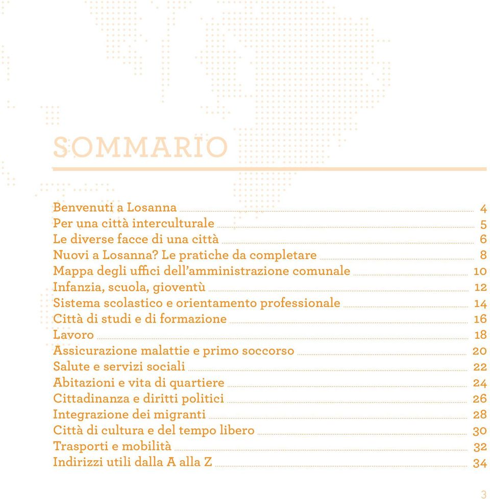 professionale 14 Città di studi e di formazione 16 Lavoro 18 Assicurazione malattie e primo soccorso 20 Salute e servizi sociali 22 Abitazioni e