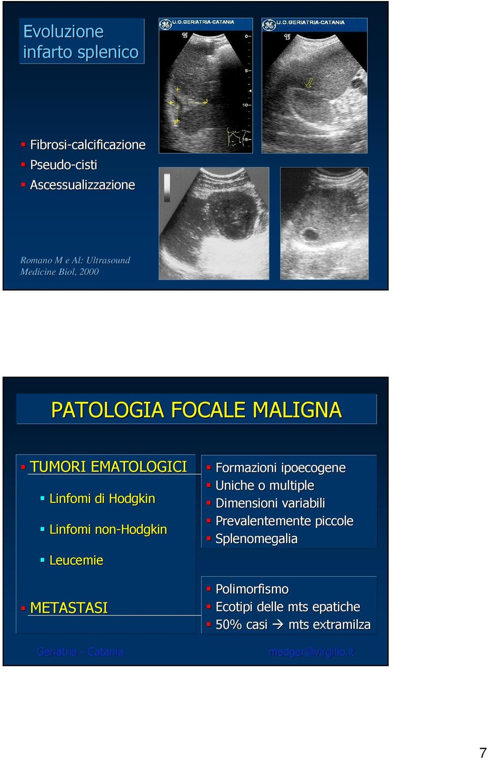 Linfomi non-hodgkin Leucemie METASTASI Formazioni ipoecogene Uniche o multiple Dimensioni