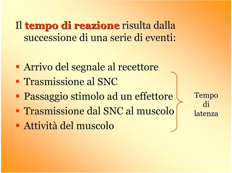 Trasmissione al SNC Passaggio stimolo ad un effettore