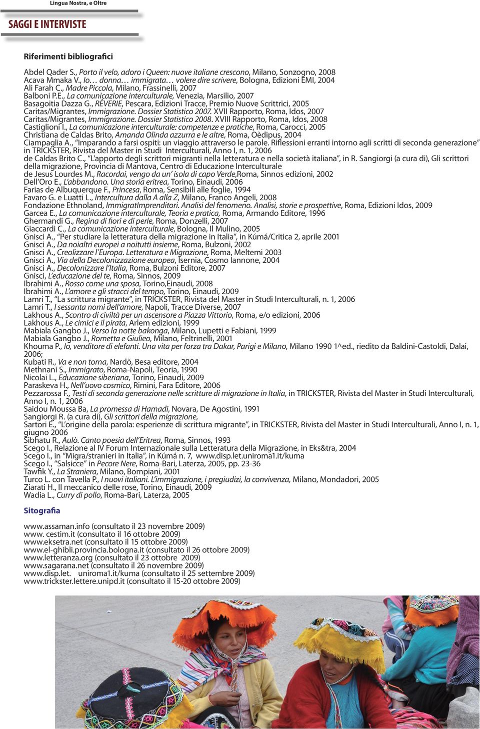 , RÊVERIE, Pescara, Edizioni Tracce, Premio Nuove Scrittrici, 2005 Caritas/Migrantes, Immigrazione. Dossier Statistico 2007. XVII Rapporto, Roma, Idos, 2007 Caritas/Migrantes, Immigrazione.