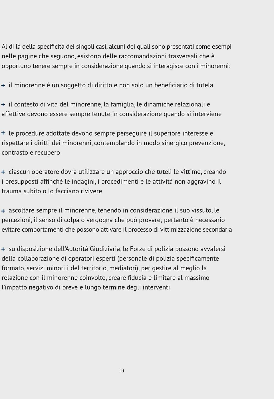 relazionali e affettive devono essere sempre tenute in considerazione quando si interviene le procedure adottate devono sempre perseguire il superiore interesse e rispettare i diritti dei minorenni,