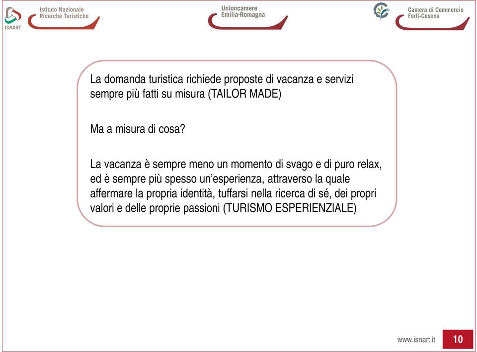 La vacanza è sempre meno un momento di svago e di puro relax, ed è sempre più spesso un