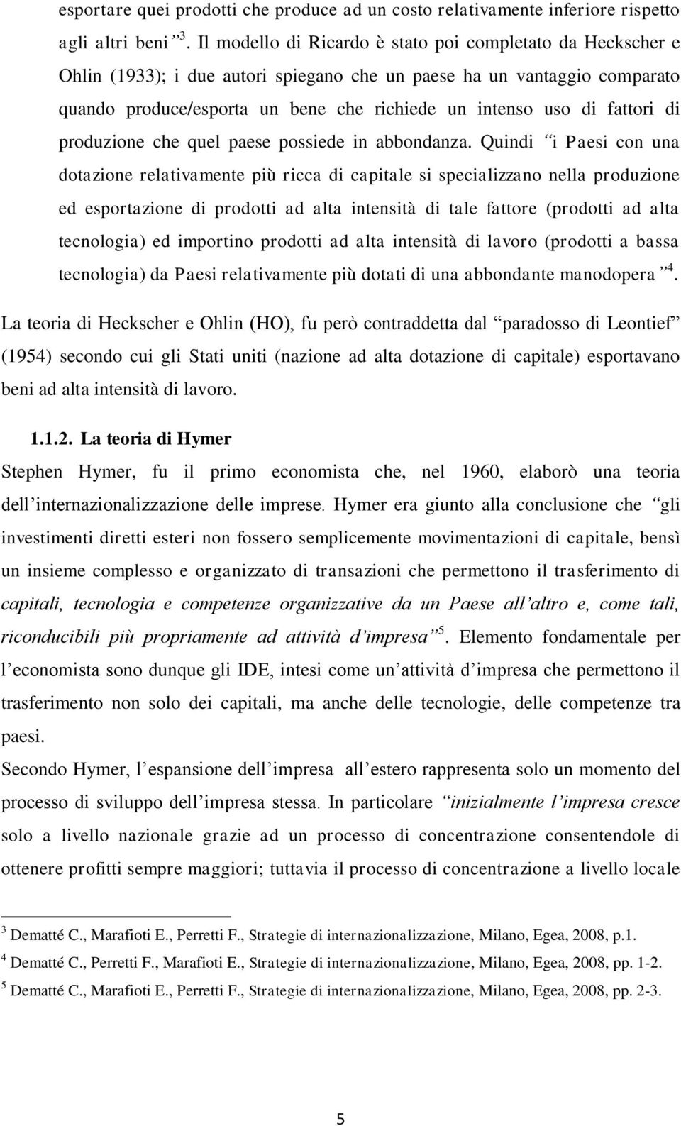 fattori di produzione che quel paese possiede in abbondanza.