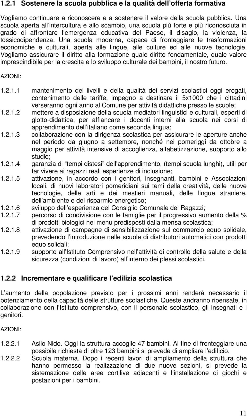 Una scuola moderna, capace di fronteggiare le trasformazioni economiche e culturali, aperta alle lingue, alle culture ed alle nuove tecnologie.