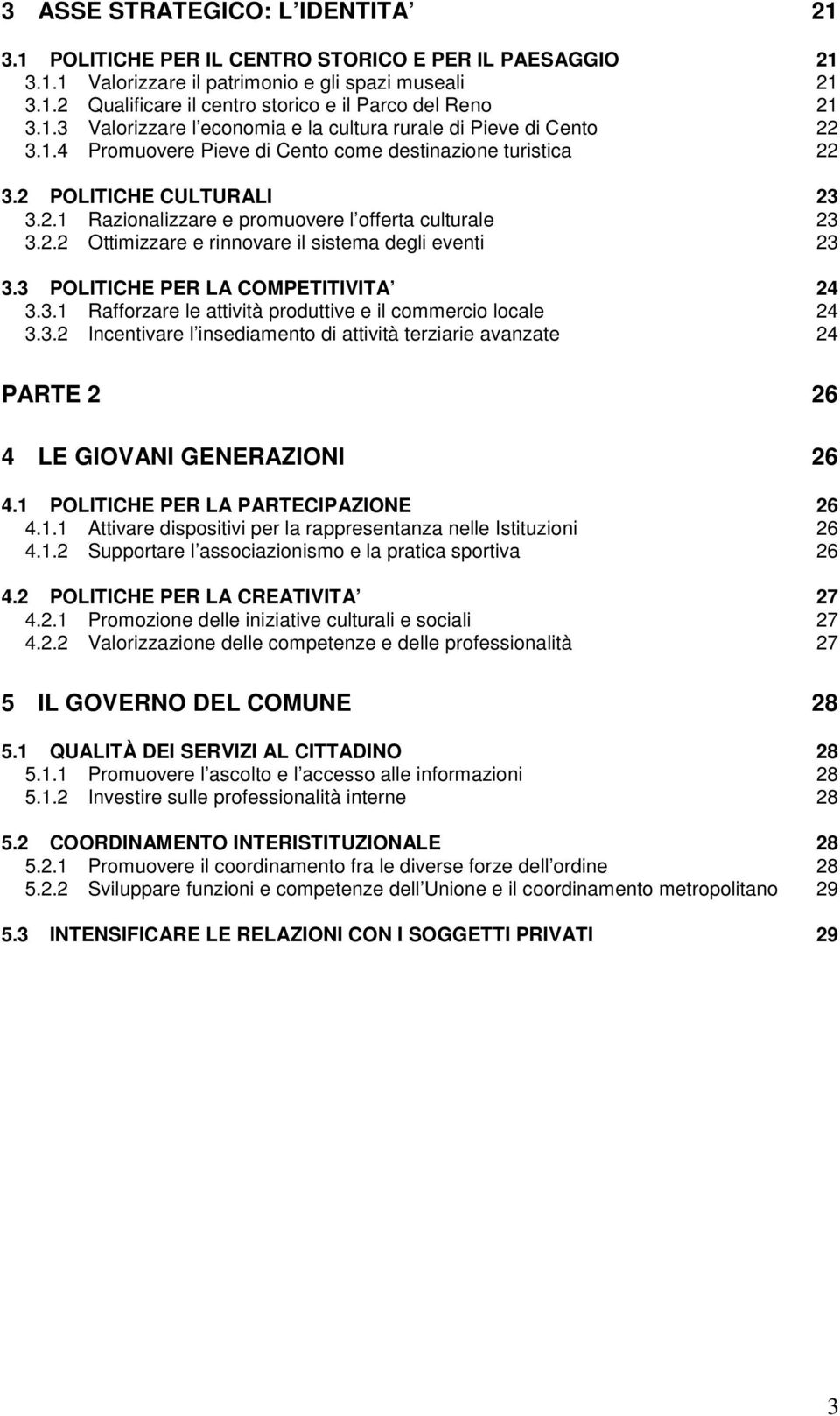 2.2 Ottimizzare e rinnovare il sistema degli eventi 23 3.3 POLITICHE PER LA COMPETITIVITA 24 3.3.1 Rafforzare le attività produttive e il commercio locale 24 3.3.2 Incentivare l insediamento di attività terziarie avanzate 24 PARTE 2 26 4 LE GIOVANI GENERAZIONI 26 4.