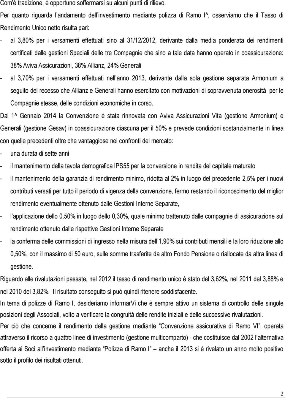 31/12/2012, derivante dalla media ponderata dei rendimenti certificati dalle gestioni Speciali delle tre Compagnie che sino a tale data hanno operato in coassicurazione: 38% Aviva Assicurazioni, 38%
