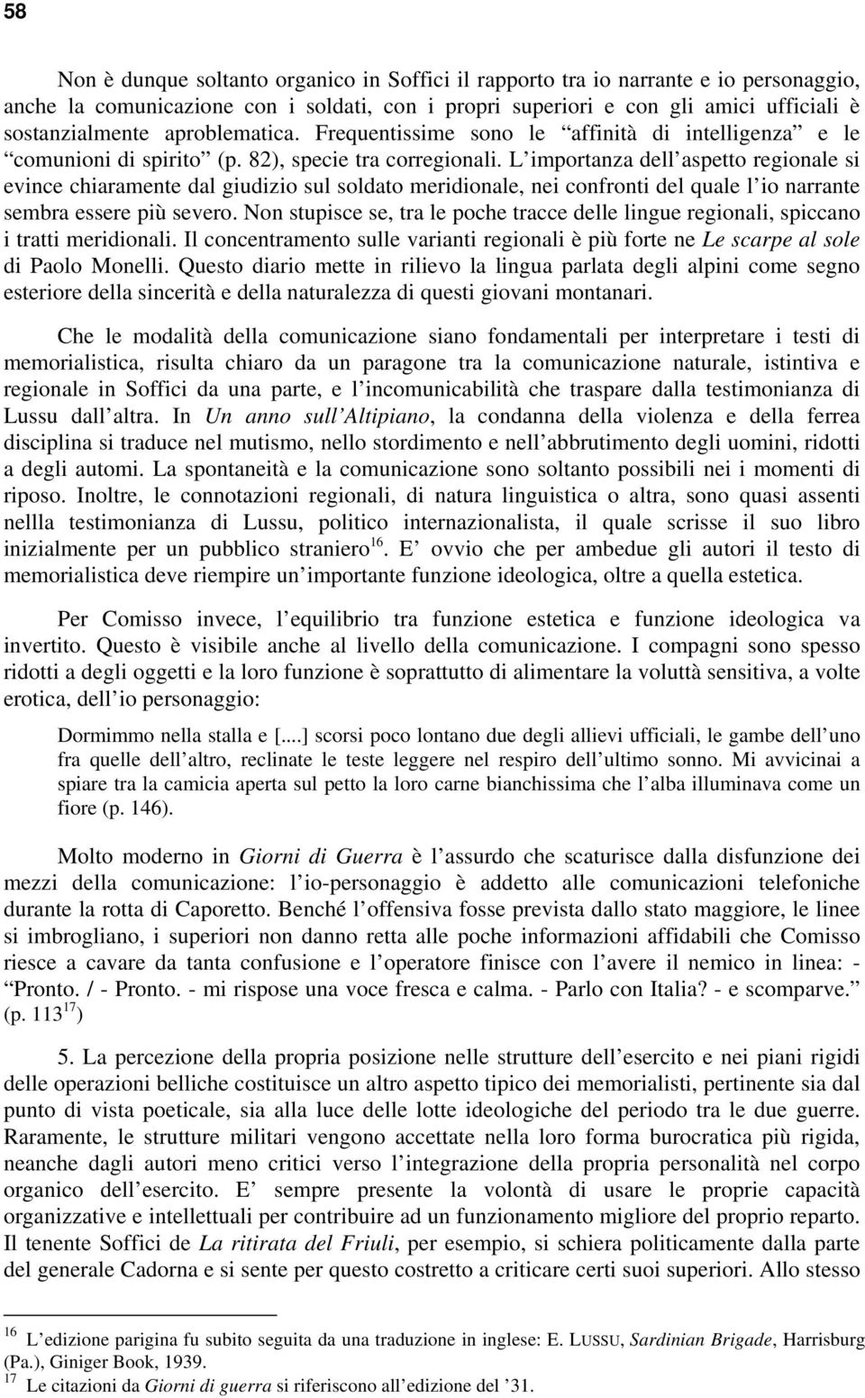 L importanza dell aspetto regionale si evince chiaramente dal giudizio sul soldato meridionale, nei confronti del quale l io narrante sembra essere più severo.