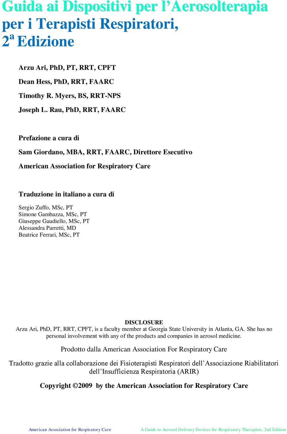 Gambazza, MSc, PT Giuseppe Gaudiello, MSc, PT Alessandra Parretti, MD Beatrice Ferrari, MSc, PT DISCLOSURE Arzu Ari, PhD, PT, RRT, CPFT, is a faculty member at Georgia State University in Atlanta, GA.