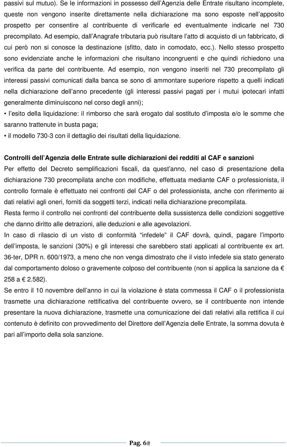 contribuente di verificarle ed eventualmente indicarle nel 730 precompilato.