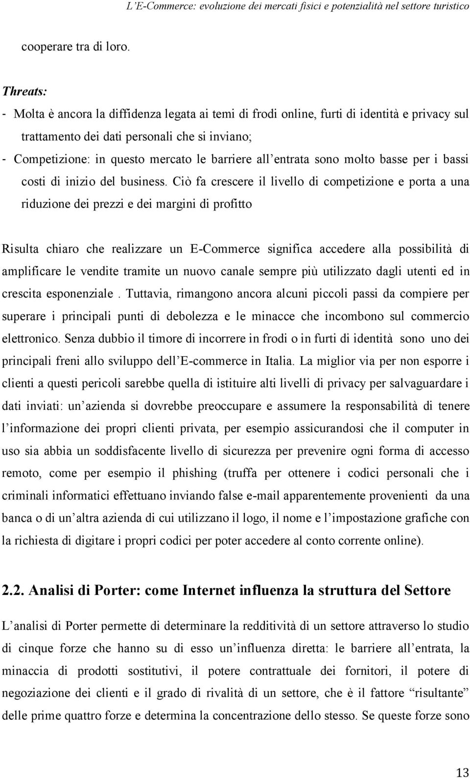 all entrata sono molto basse per i bassi costi di inizio del business.