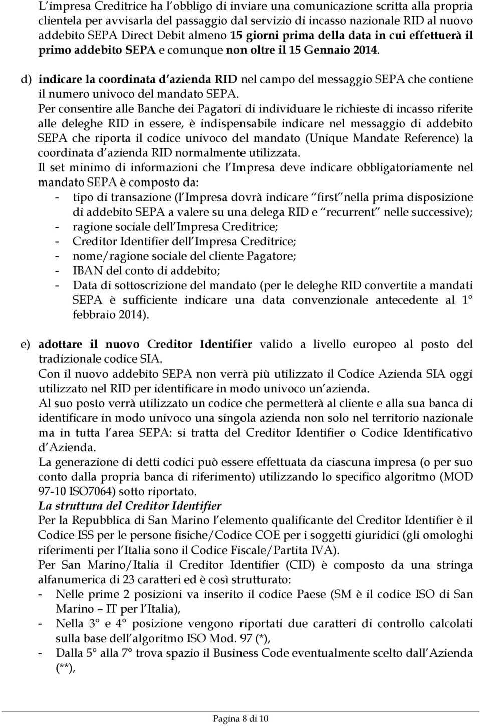 d) indicare la coordinata d azienda RID nel campo del messaggio SEPA che contiene il numero univoco del mandato SEPA.