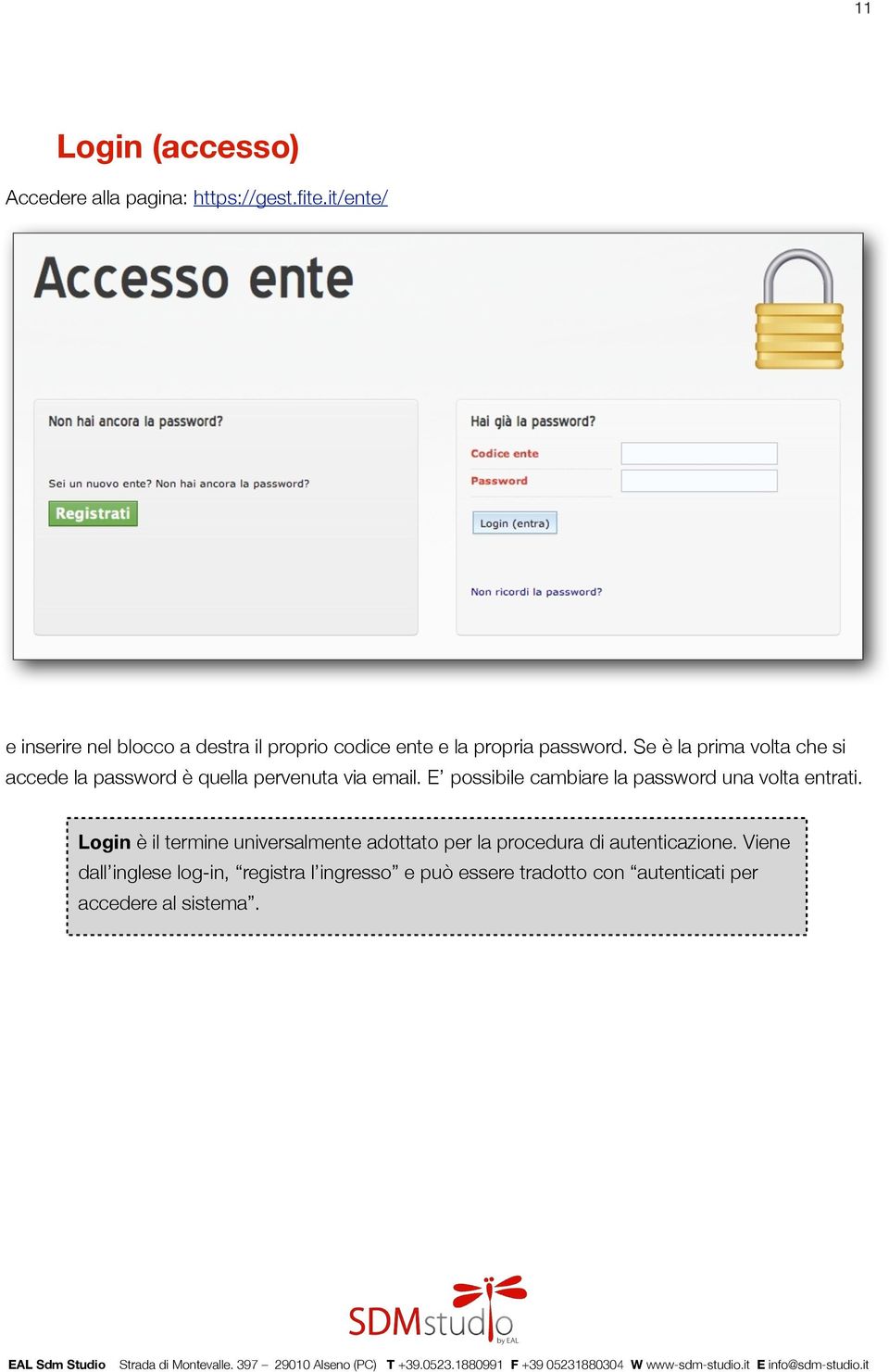 Se è la prima volta che si accede la password è quella pervenuta via email.