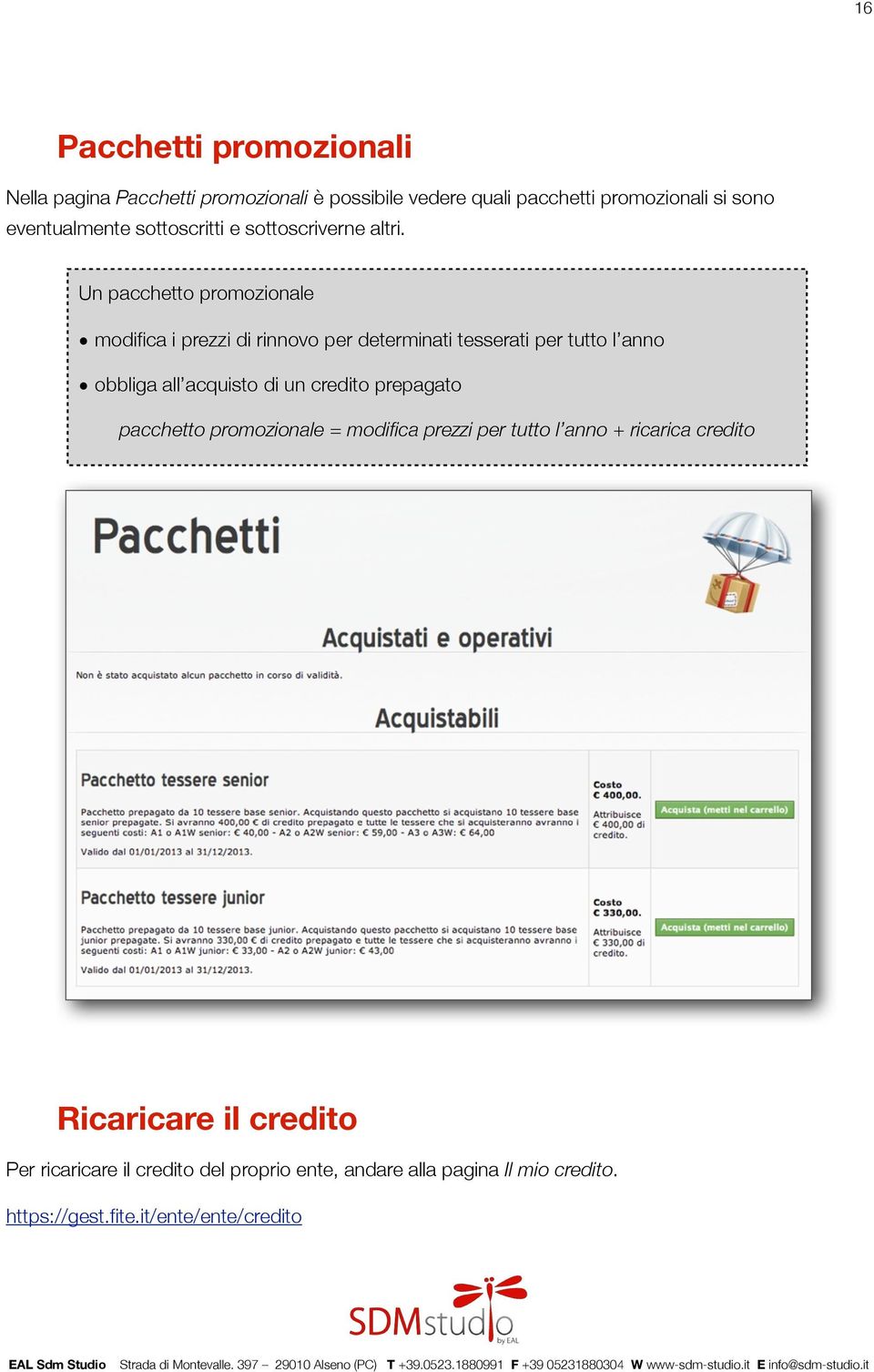 Un pacchetto promozionale modifica i prezzi di rinnovo per determinati tesserati per tutto l anno obbliga all acquisto di un