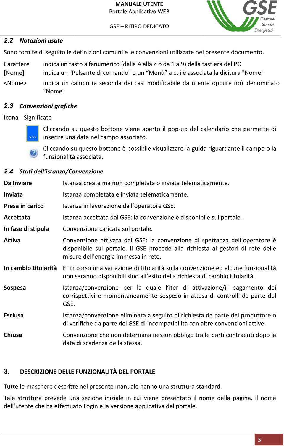 indica un campo (a seconda dei casi modificabile da utente oppure no) denominato "Nome" Cliccando su questo bottone viene aperto il pop-up del calendario che permette di inserire una data nel campo