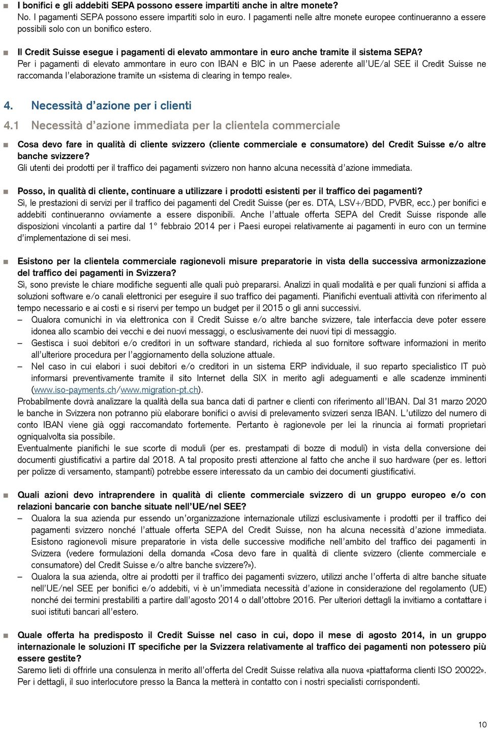 Per i pagamenti di elevato ammontare in euro con IBAN e BIC in un Paese aderente all UE/al SEE il Credit Suisse ne raccomanda l elaborazione tramite un «sistema di clearing in tempo reale». 4.