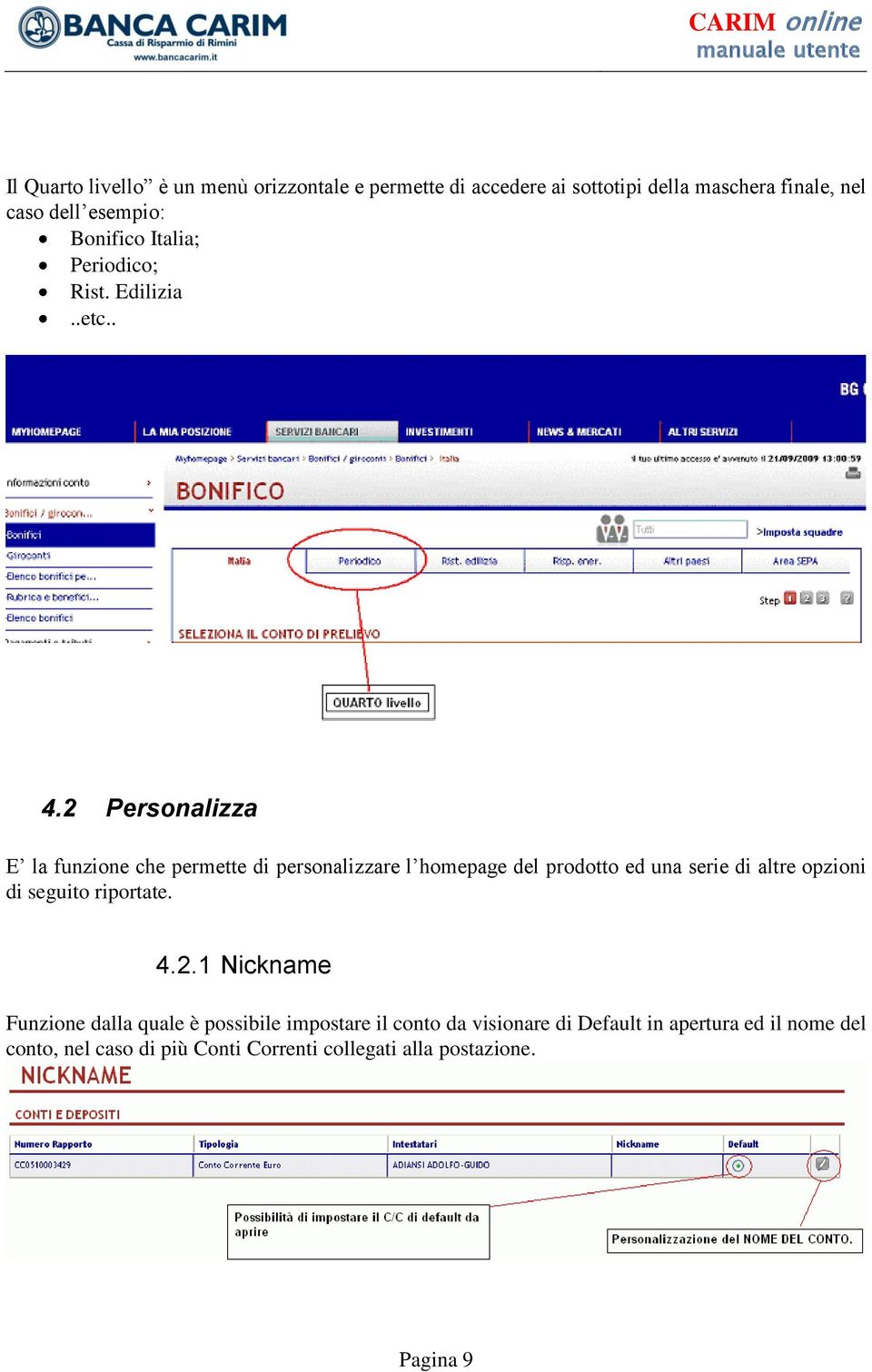 2 Personalizza E la funzione che permette di personalizzare l homepage del prodotto ed una serie di altre opzioni di seguito