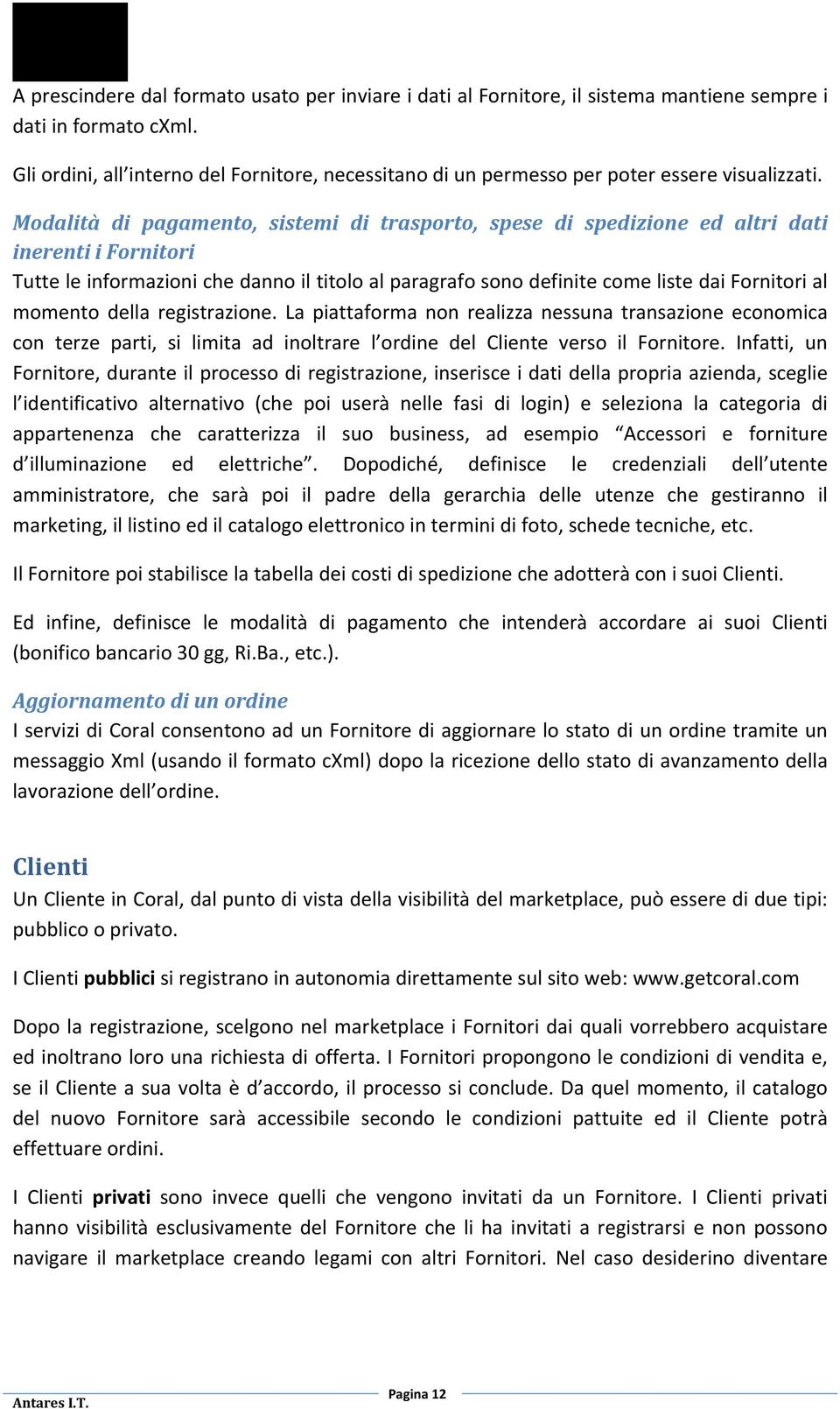 Modalità di pagamento, sistemi di trasporto, spese di spedizione ed altri dati inerenti i Fornitori Tutte le informazioni che danno il titolo al paragrafo sono definite come liste dai Fornitori al