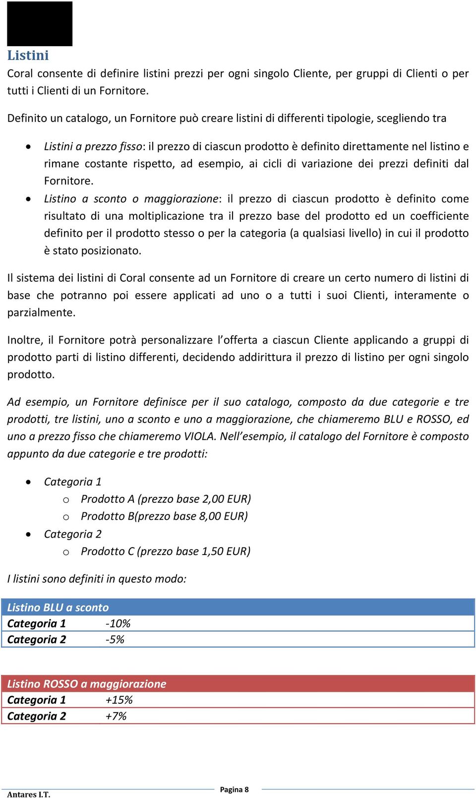 costante rispetto, ad esempio, ai cicli di variazione dei prezzi definiti dal Fornitore.