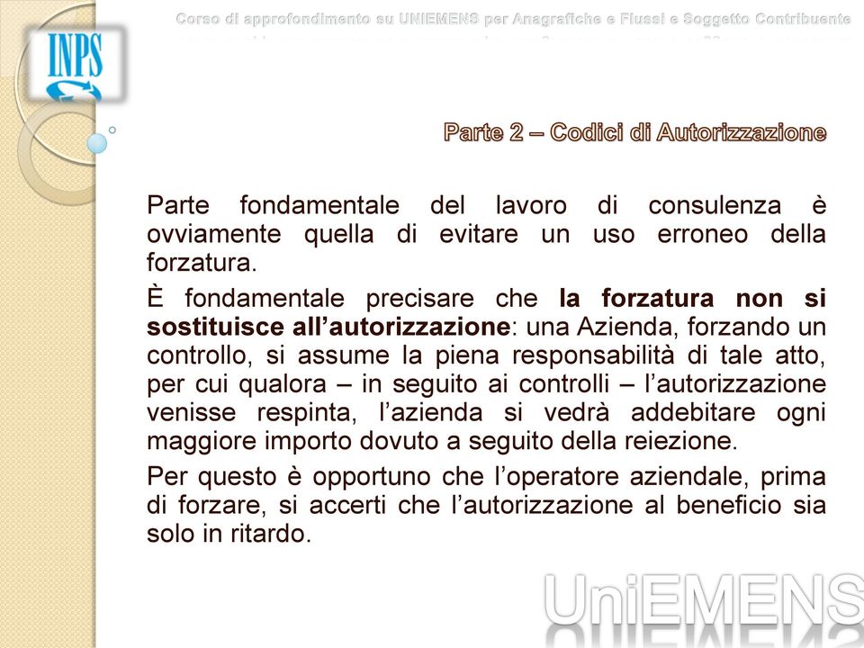 responsabilità di tale atto, per cui qualora in seguito ai controlli l autorizzazione venisse respinta, l azienda si vedrà addebitare ogni