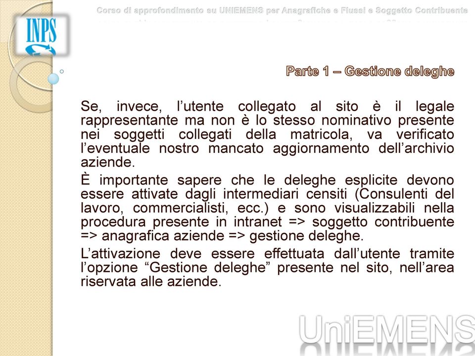 È importante sapere che le deleghe esplicite devono essere attivate dagli intermediari censiti (Consulenti del lavoro, commercialisti, ecc.