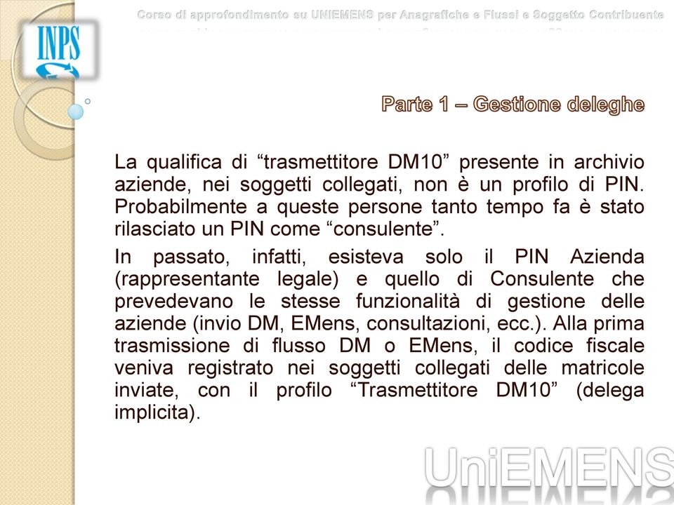 In passato, infatti, esisteva solo il PIN Azienda (rappresentante legale) e quello di Consulente che prevedevano le stesse funzionalità di