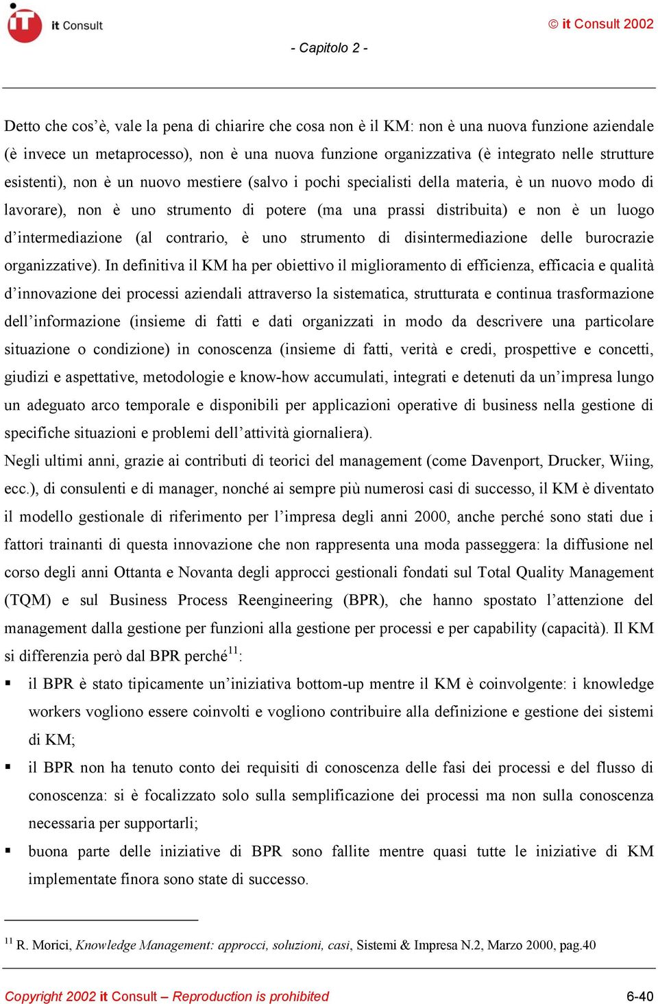 intermediazione (al contrario, è uno strumento di disintermediazione delle burocrazie organizzative).