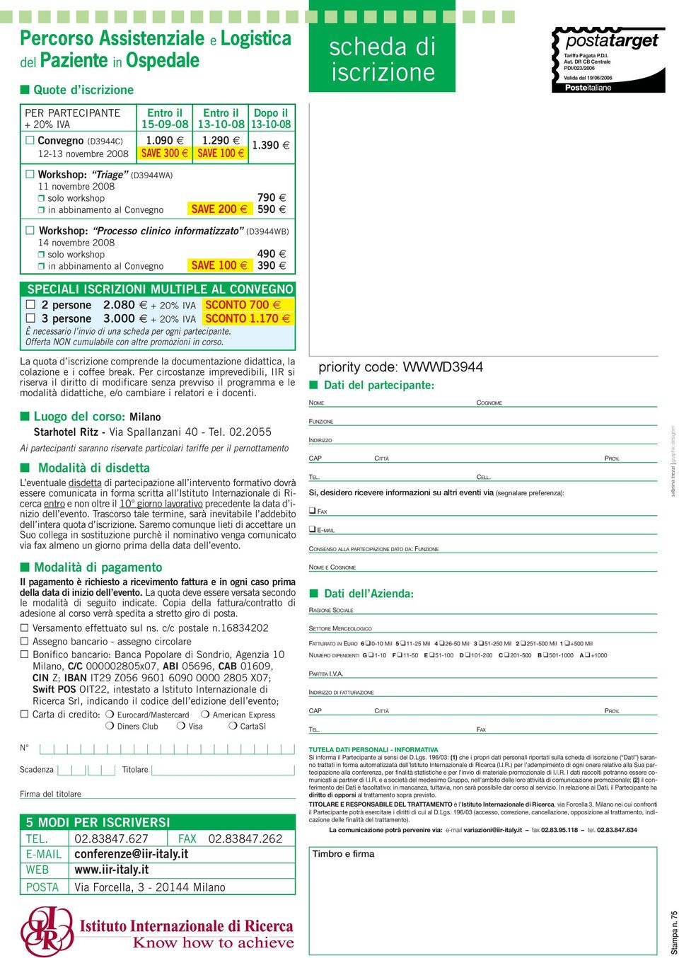 DR CB Centrale PDI/023/2006 Valida dal 19/06/2006 Workshop: Triage (D3944WA) 11 novembre 2008 solo workshop 790 in abbinamento al Convegno SAVE 200 590 Workshop: Processo clinico informatizzato