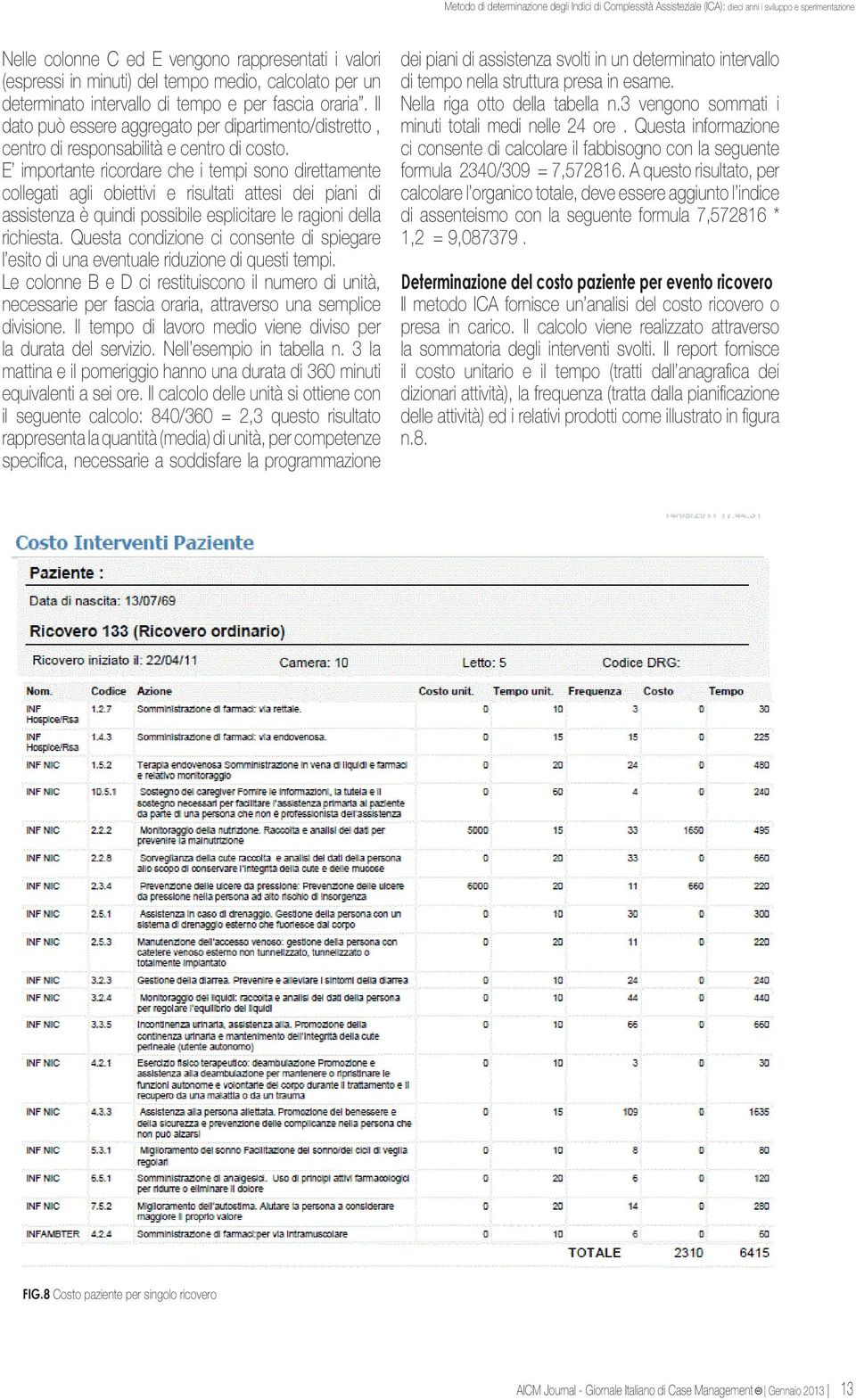 E importante ricordare che i tempi sono direttamente collegati agli obiettivi e risultati attesi dei piani di assistenza è quindi possibile esplicitare le ragioni della richiesta.