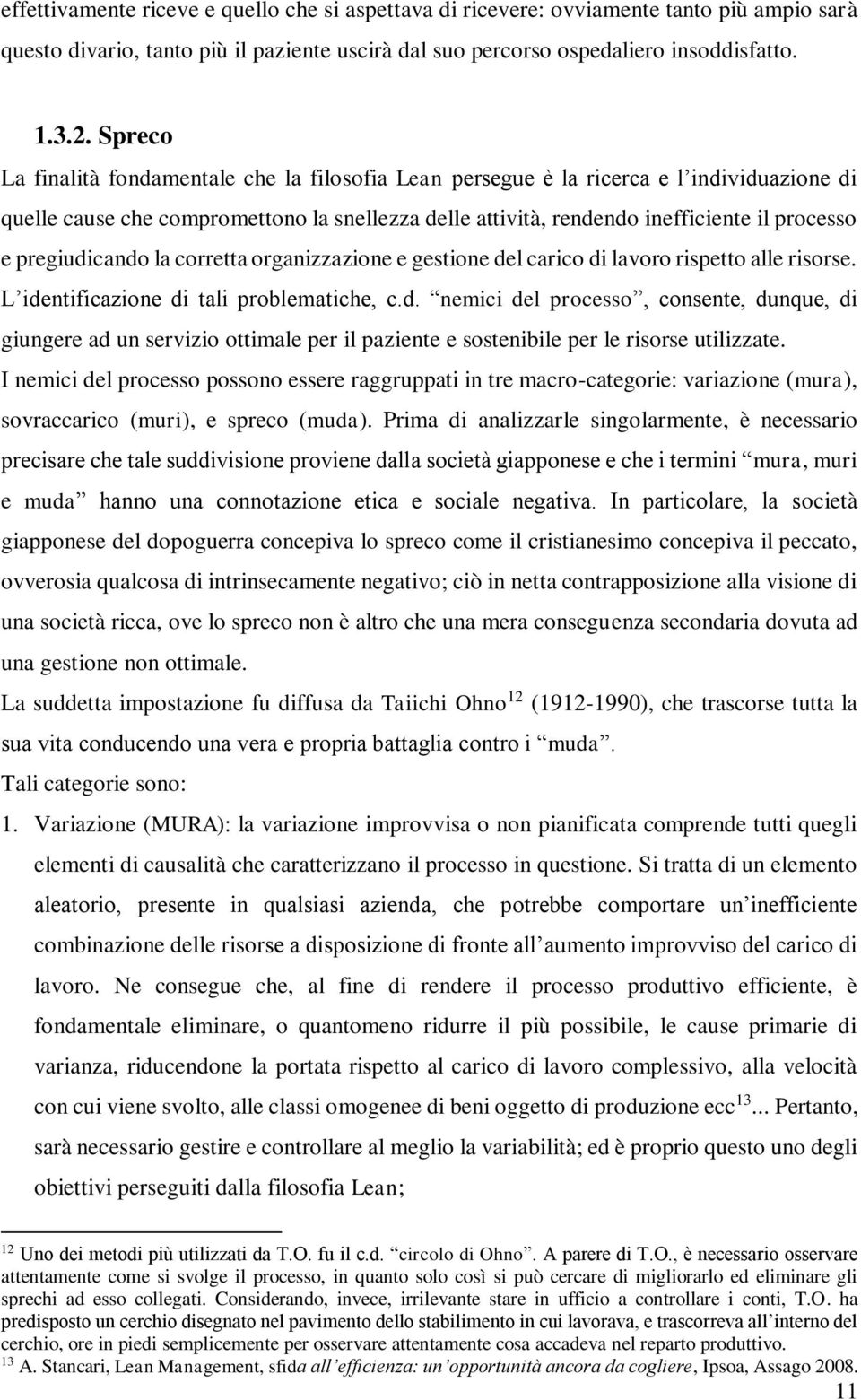 pregiudicando la corretta organizzazione e gestione del carico di lavoro rispetto alle risorse. L identificazione di tali problematiche, c.d. nemici del processo, consente, dunque, di giungere ad un servizio ottimale per il paziente e sostenibile per le risorse utilizzate.