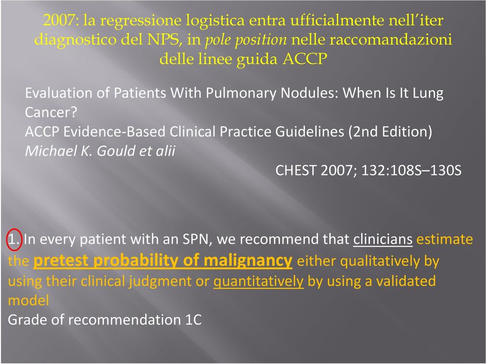ACCP Evidence-Based Clinical Practice Guidelines (2nd Edition) Michael K. Gould et alii CHEST 2007; 132:108S 130S 1.