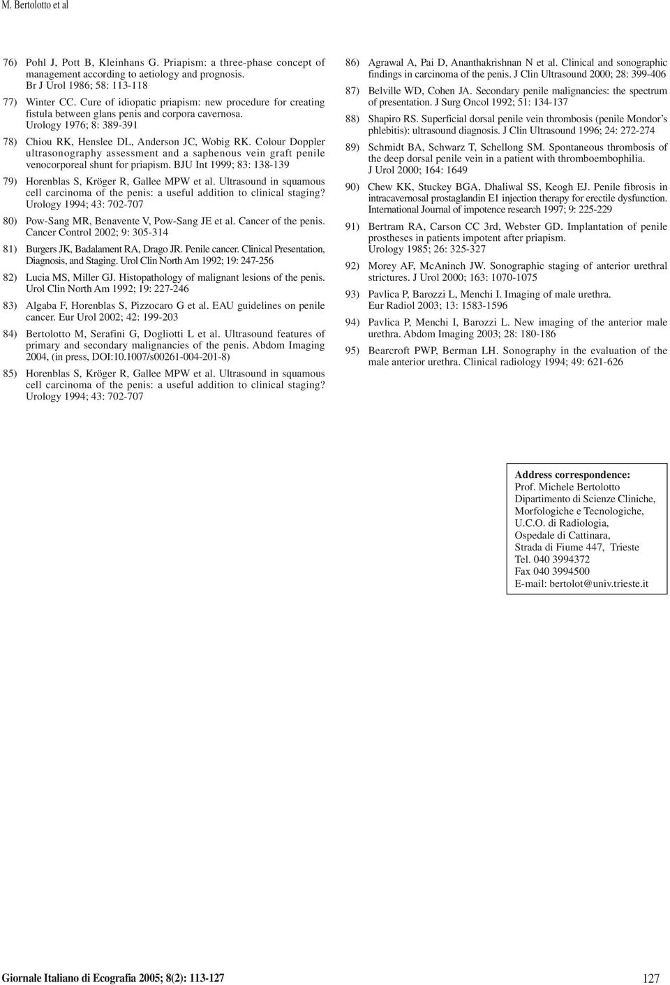 Colour Doppler ultrasonography assessment and a saphenous vein graft penile venocorporeal shunt for priapism. BJU Int 1999; 83: 138-139 79) Horenblas S, Kröger R, Gallee MPW et al.