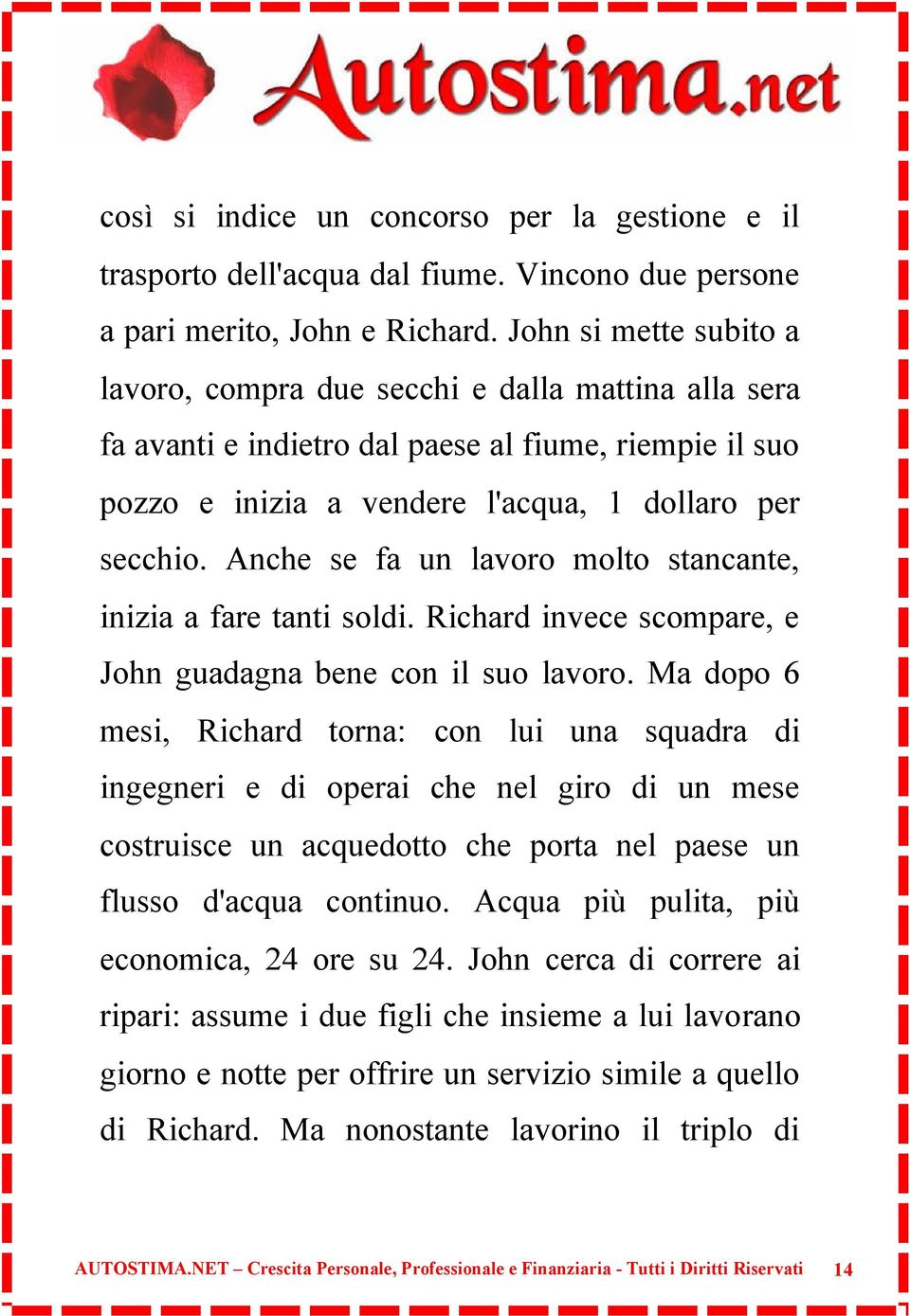 Anche se fa un lavoro molto stancante, inizia a fare tanti soldi. Richard invece scompare, e John guadagna bene con il suo lavoro.