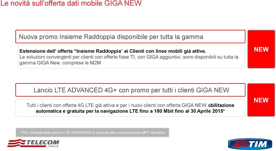 Le soluzioni convergenti per clienti con offerte fisse TI, con GIGA aggiuntivi, sono disponibili su tutta la gamma GIGA New, comprese le M2M NEW Lancio LTE ADVANCED